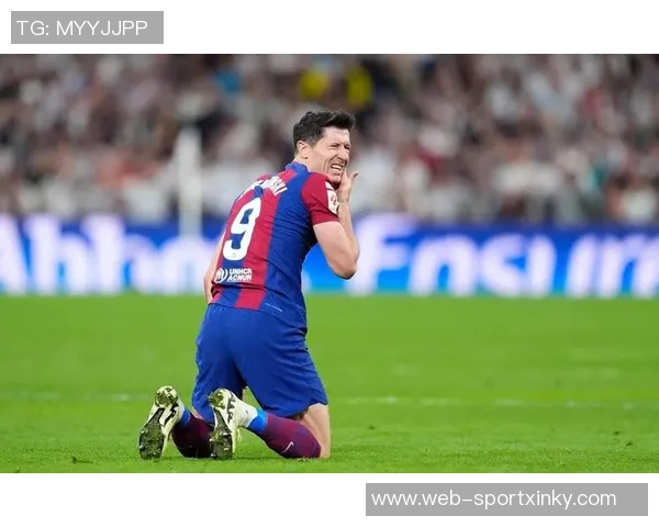 巴萨要求莱万不进球引争议记者直言违背体育精神影响比赛公平性